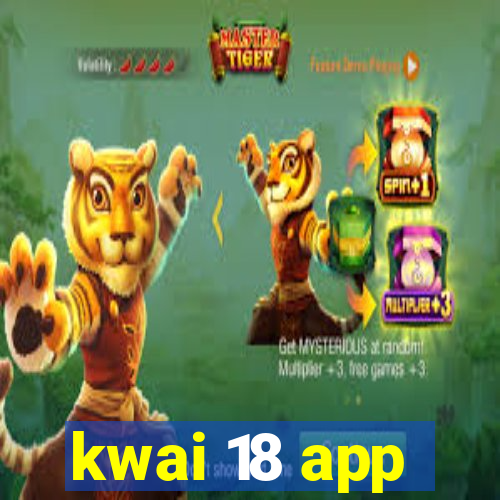 kwai 18 app